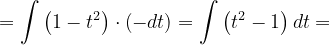 \dpi{120} =\int \left ( 1-t^{2} \right )\cdot \left (-dt \right )=\int \left ( t^{2}-1 \right )dt=